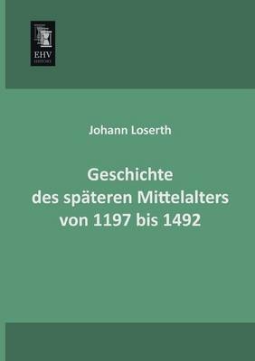 Geschichte des späteren Mittelalters von 1197 bis 1492