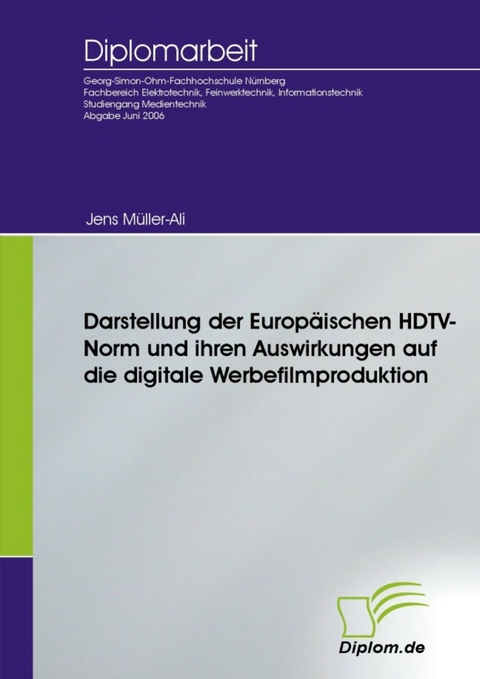 Darstellung der Europ&auml;ischen HDTV-Norm und ihren Auswirkungen auf die digitale Werbefilmproduktion -  Jens M&uuml;ller-Ali