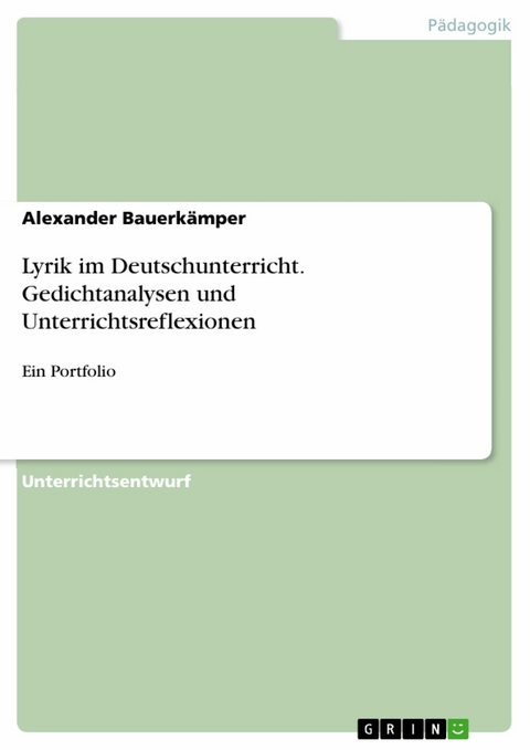 Lyrik im Deutschunterricht. Gedichtanalysen und Unterrichtsreflexionen - Alexander Bauerk&auml;mper