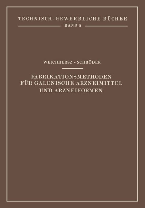 Fabrikationsmethoden f&uuml;r Galenische Arzneimittel und Arzneiformen - J. Weichherz, J. Schr&ouml;der
