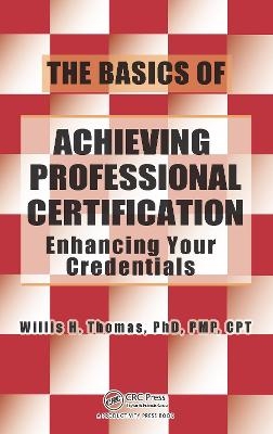 The Basics of Achieving Professional Certification - Willis H. Thomas