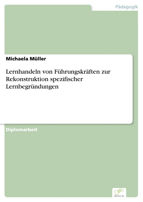Lernhandeln von F&uuml;hrungskr&auml;ften zur Rekonstruktion spezifischer Lernbegr&uuml;ndungen -  Michaela M&uuml;ller