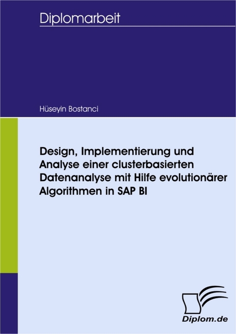 Design, Implementierung und Analyse einer clusterbasierten Datenanalyse mit Hilfe evolutionärer Algorithmen in SAP BI -  Hüseyin Bostanci