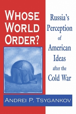 Whose World Order? - Andrei P. Tsygankov