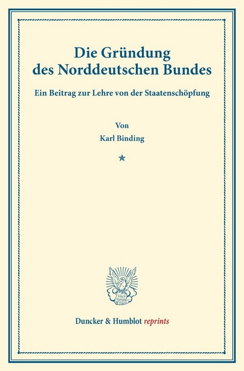Die Gr&uuml;ndung des Norddeutschen Bundes. - Karl Binding