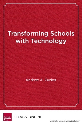 Transforming Schools with Technology - Andrew A. Zucker