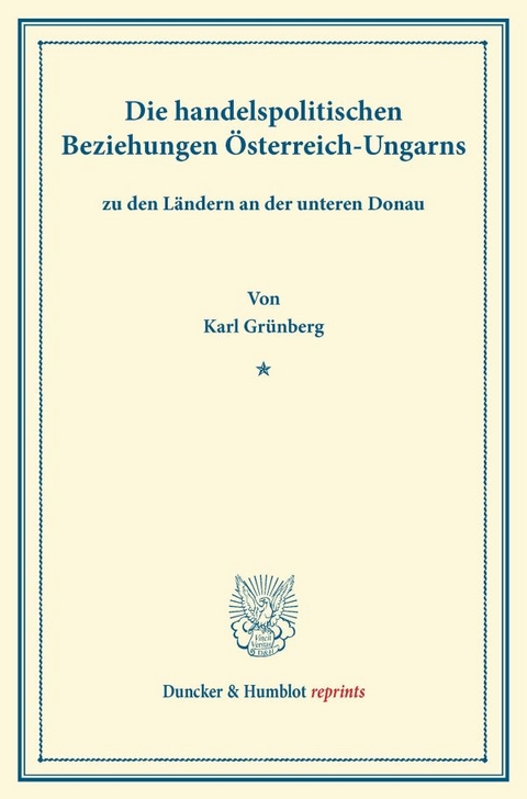 Die handelspolitischen Beziehungen &Ouml;sterreich-Ungarns - Karl Gr&uuml;nberg