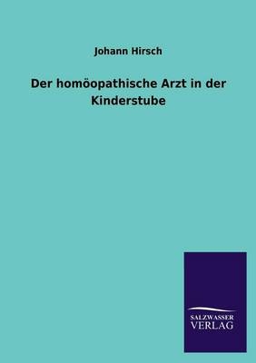 Der hom&Atilde;&para;opathische Arzt in der Kinderstube - Johann Hirsch