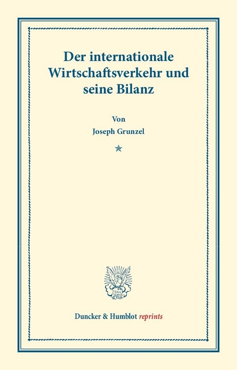 Der internationale Wirtschaftsverkehr und seine Bilanz. - Josef Gruntzel