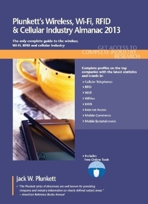 Plunkett's Wireless, Wi-Fi, RFID & Cellular Industry Almanac 2013