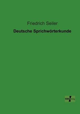 Deutsche Sprichw&ouml;rterkunde - Friedrich Seiler