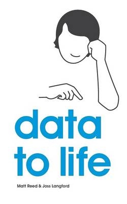 Data to Life - Joss Langford, Matthew Reed