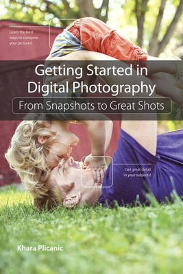 Getting Started in Digital Photography - Khara Plicanic