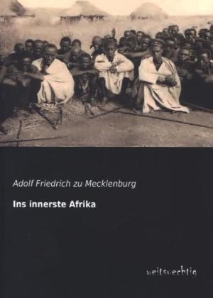 Ins innerste Afrika - Adolf Fr. zu Mecklenburg