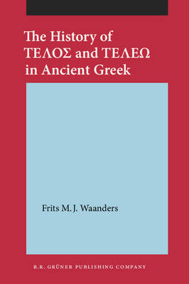 The History of &Tau;&Epsilon;&Lambda;&Omicron;&Sigma; and &Tau;&Epsilon;&Lambda;&Epsilon;&Omega; in Ancient Greek - Frits M.J. Waanders