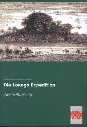Die Loango Expedition - Paul G&uuml;ssfeldt, Julius Falkenstein, Eduard Pechuel-Loesche
