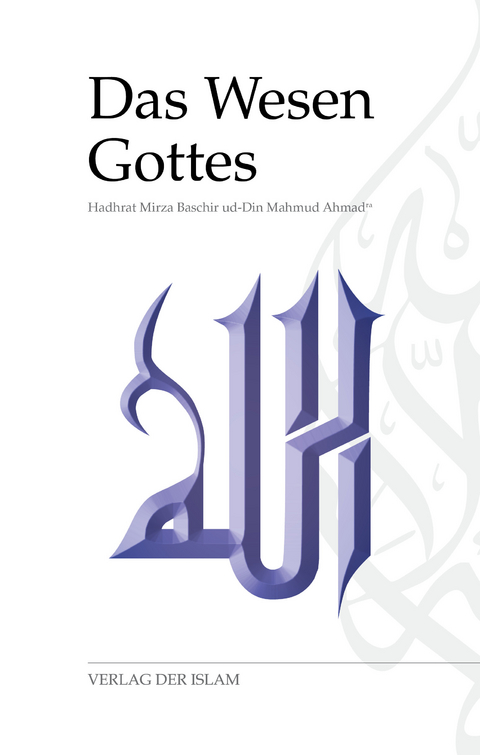 Das Wesen Gottes - Hadhrat Mirza Baschir ud-Din Mahmud Ahmad