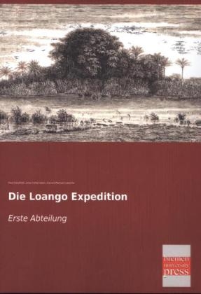 Die Loango Expedition - Paul G&Atilde;&frac14;ssfeldt, Julius Falkenstein, Eduard Pechuel-Loesche