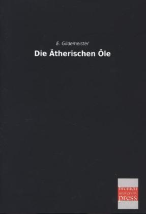 Die &Atilde;therischen &Atilde;le - E. Gildemeister