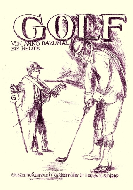 Golf von Anno Dazumal bis Heute - K H Riedm&uuml;ller, Herbert H Schlapp