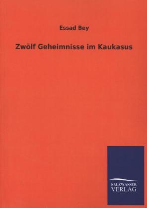 Zw&Atilde;&para;lf Geheimnisse im Kaukasus - Essad Bey