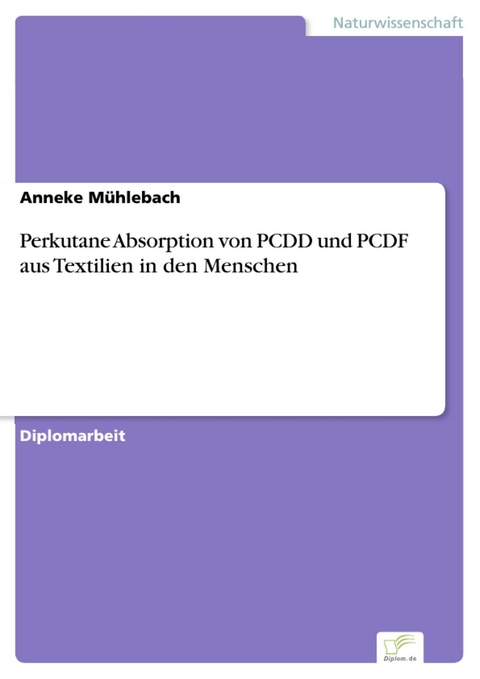 Perkutane Absorption von PCDD und PCDF aus Textilien in den Menschen -  Anneke M&uuml;hlebach