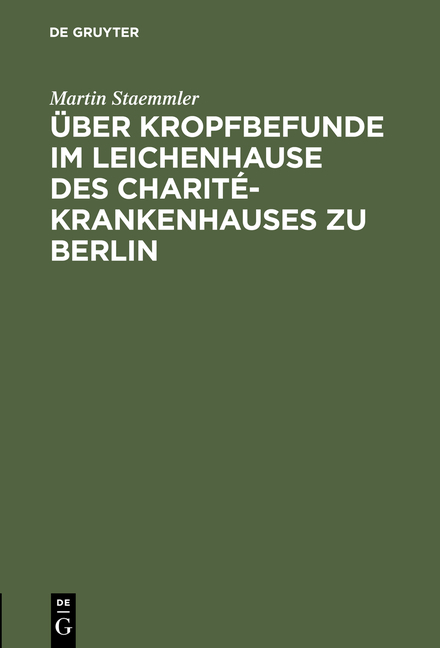 &Uuml;ber Kropfbefunde im Leichenhause des Charit&eacute;-Krankenhauses zu Berlin - Martin Staemmler