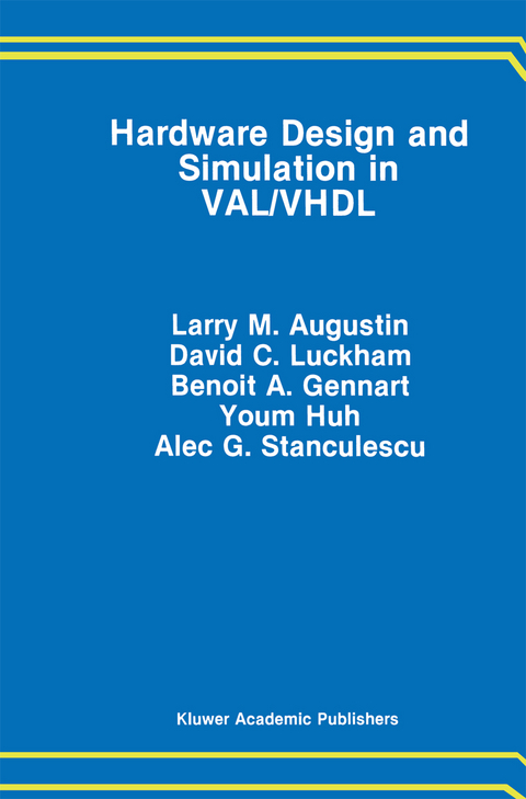 Hardware Design and Simulation in VAL/VHDL - Larry M. Augustin, David C. Luckham, Benoit A. Gennart,  Youm Huh, A. Stanculescu