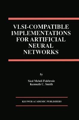 VLSI &mdash; Compatible Implementations for Artificial Neural Networks - Sied Mehdi Fakhraie, Kenneth C. Smith