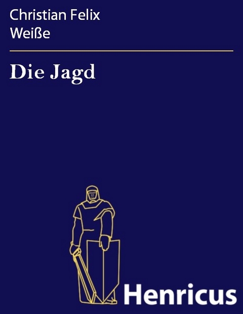 Die Jagd -  Christian Felix Wei&szlig;e