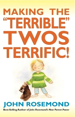 Making the "Terrible" Twos Terrific! - John Rosemond