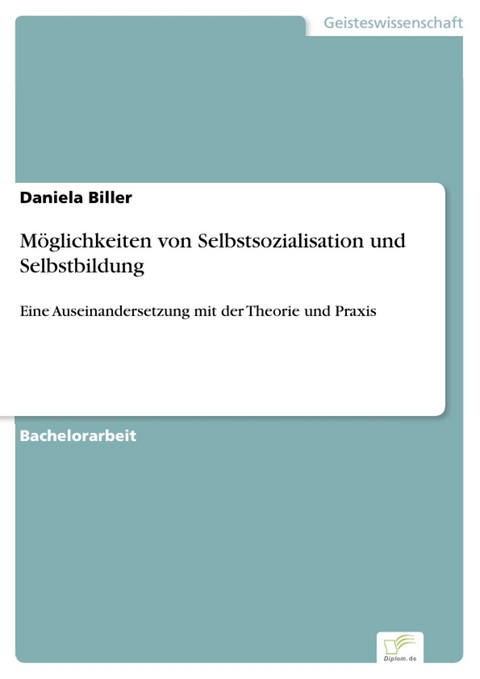 M&ouml;glichkeiten von Selbstsozialisation und Selbstbildung -  Daniela Biller