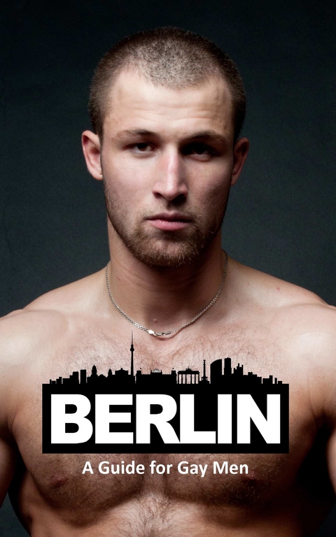 Berlin: A Guide for Gay Men -  Kruno Pekas