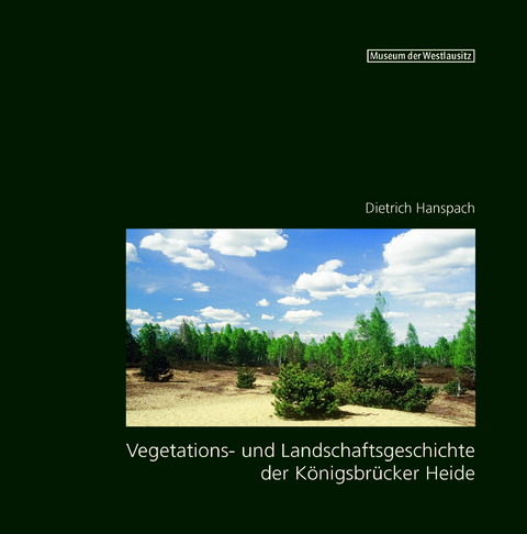 Vegetations- und Landschaftsgeschichte der K&ouml;nigsbr&uuml;cker Heide Band 1 - Dietrich Hanspach