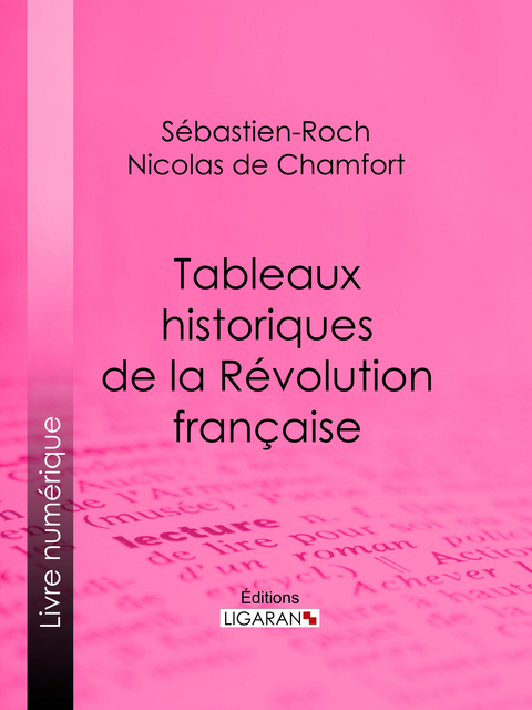 Tableaux historiques de la R&eacute;volution Fran&ccedil;aise - S&eacute;bastien-Roch Nicolas de Chamfort,  Ligaran
