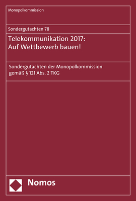 Sondergutachten 78: Telekommunikation 2017: Auf Wettbewerb bauen!