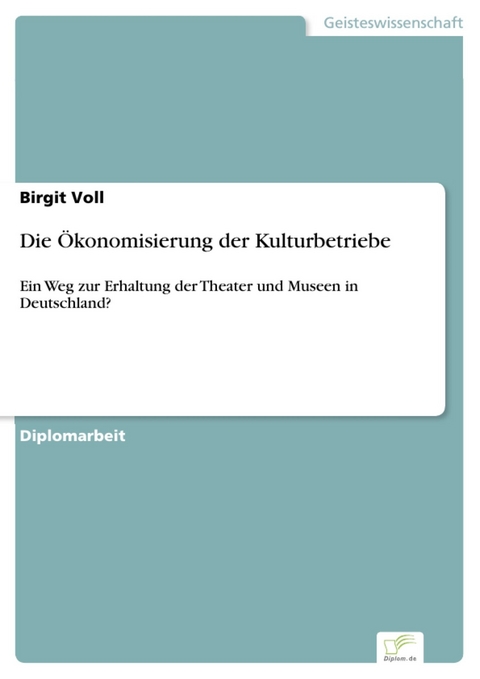 Die &Ouml;konomisierung der Kulturbetriebe -  Birgit Voll