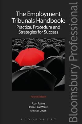 The Employment Tribunals Handbook: Practice, Procedure and Strategies for Success - John-Paul Waite, Alan R. Payne, Alex Ustych