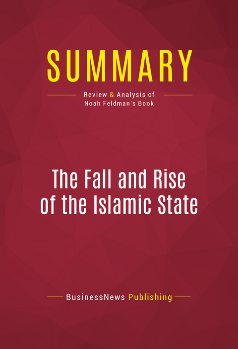Summary: The Fall and Rise of the Islamic State -  BusinessNews Publishing