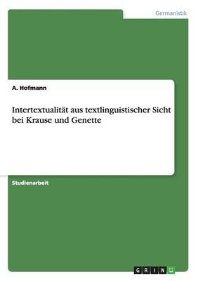 Intertextualit&auml;t aus textlinguistischer Sicht bei Krause und Genette - A. Hofmann