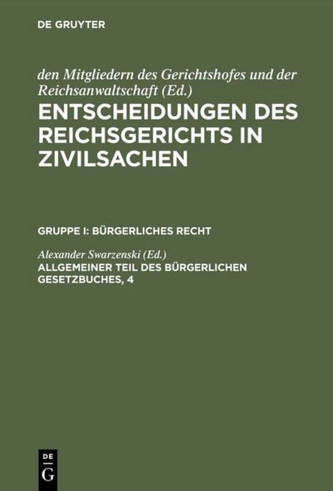 Entscheidungen des Reichsgerichts in Zivilsachen. B&uuml;rgerliches Recht / Allgemeiner Teil des B&uuml;rgerlichen Gesetzbuches, 4 - 