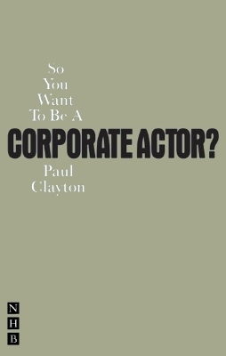 So You Want To Be A Corporate Actor? - Paul Clayton