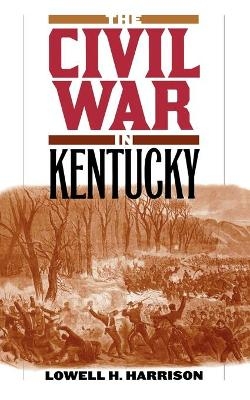 The Civil War in Kentucky - Lowell H Harrison