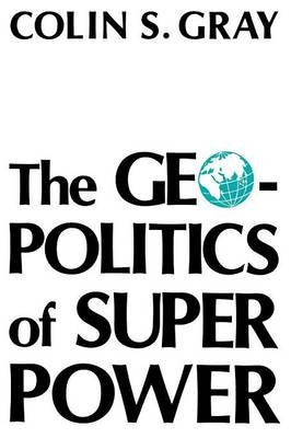 The Geopolitics Of Super Power - Colin S. Gray