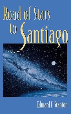 Road Of Stars To Santiago - Edward F. Stanton