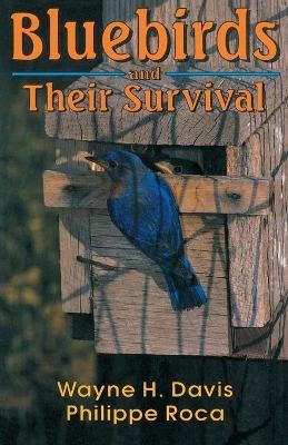 Bluebirds And Their Survival - Wayne H. Davis, Philippe Roca