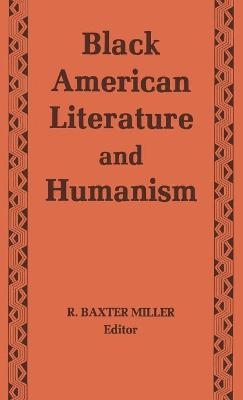 Black American Literature and Humanism - R. Baxter Miller