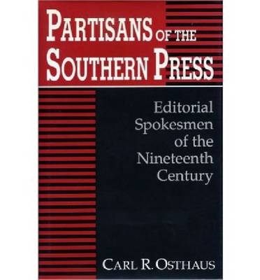 Partisans of the Southern Press - Carl R. Osthaus