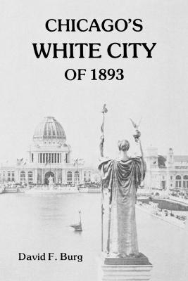 Chicago's White City of 1893 - David F. Burg