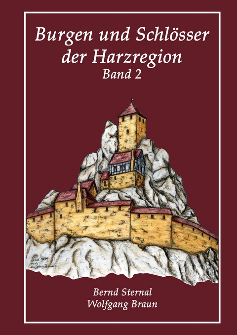 Burgen und Schl&ouml;sser der Harzregion - Bernd Sternal, Wolfgang Braun